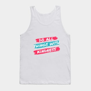 Do all things with kidness Tank Top